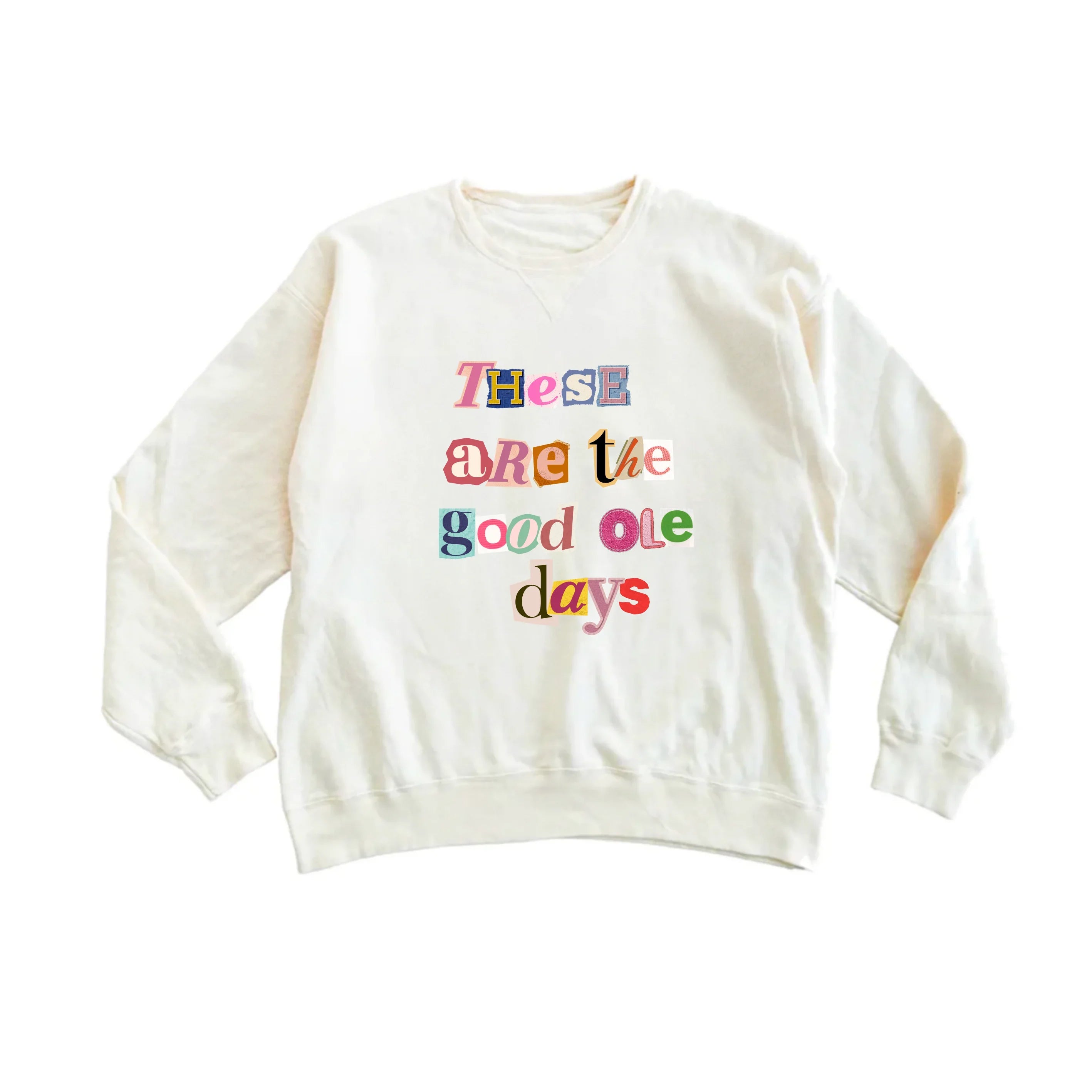 Cream sweatshirt with colorful 'These are the good ole days' graphic, perfect for coastal PNW weekends
