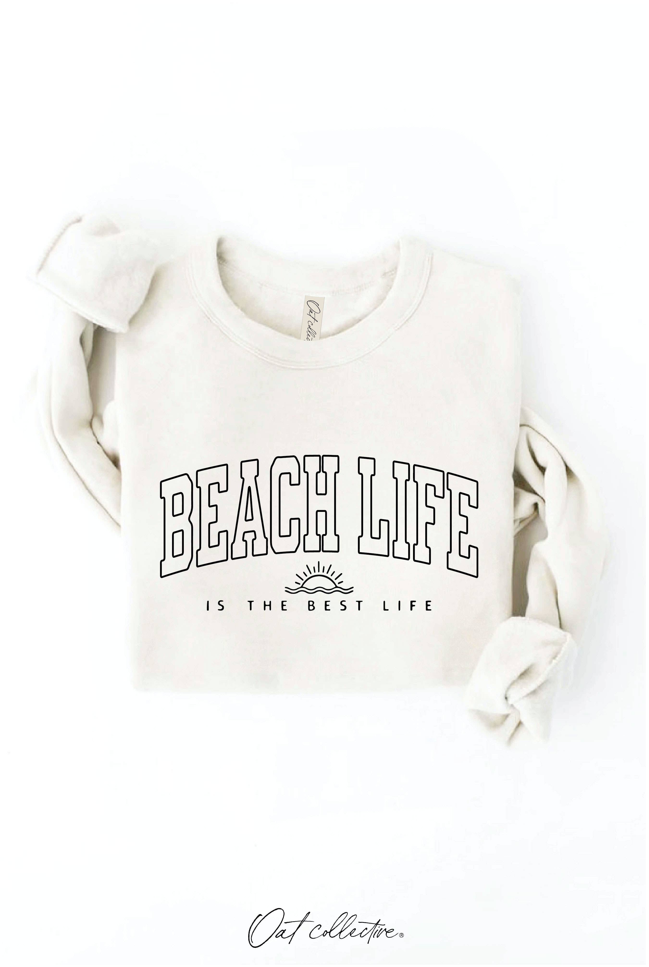 BEACH LIFE IS THE BEST LIFE Graphic Sweatshirt