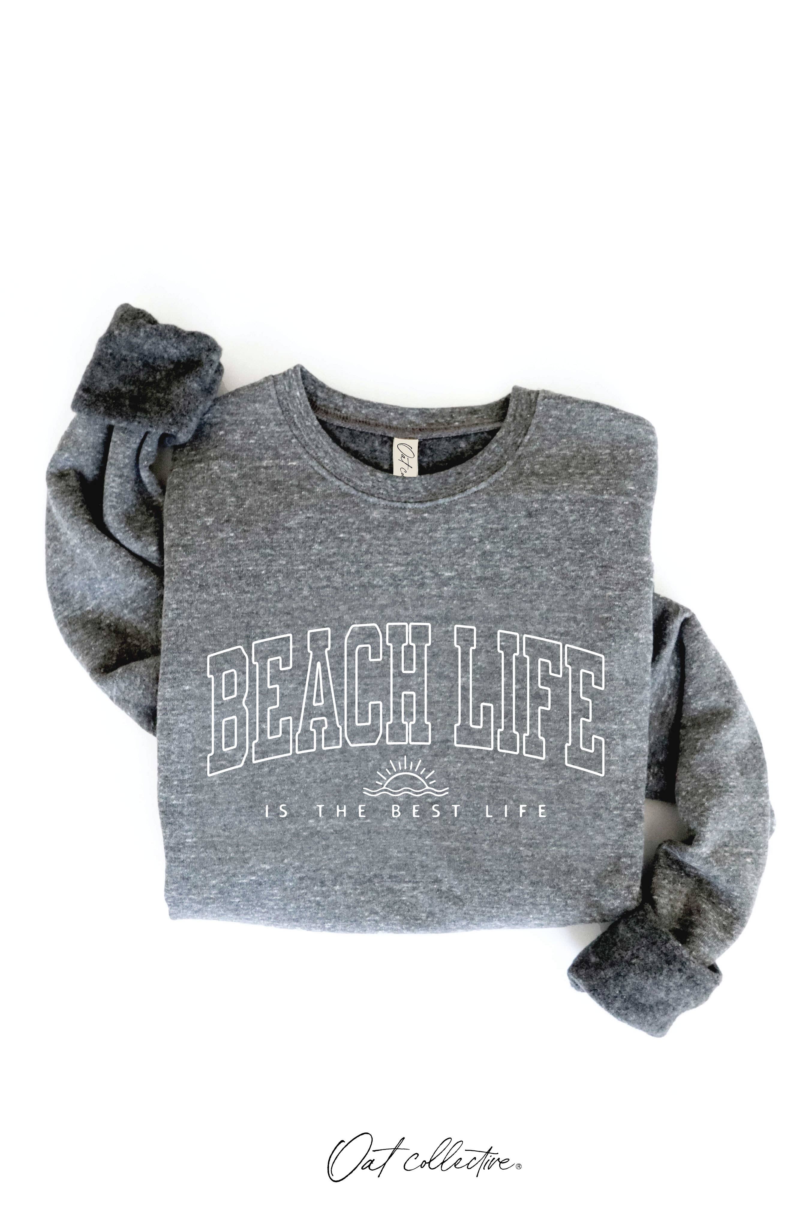BEACH LIFE IS THE BEST LIFE Graphic Sweatshirt