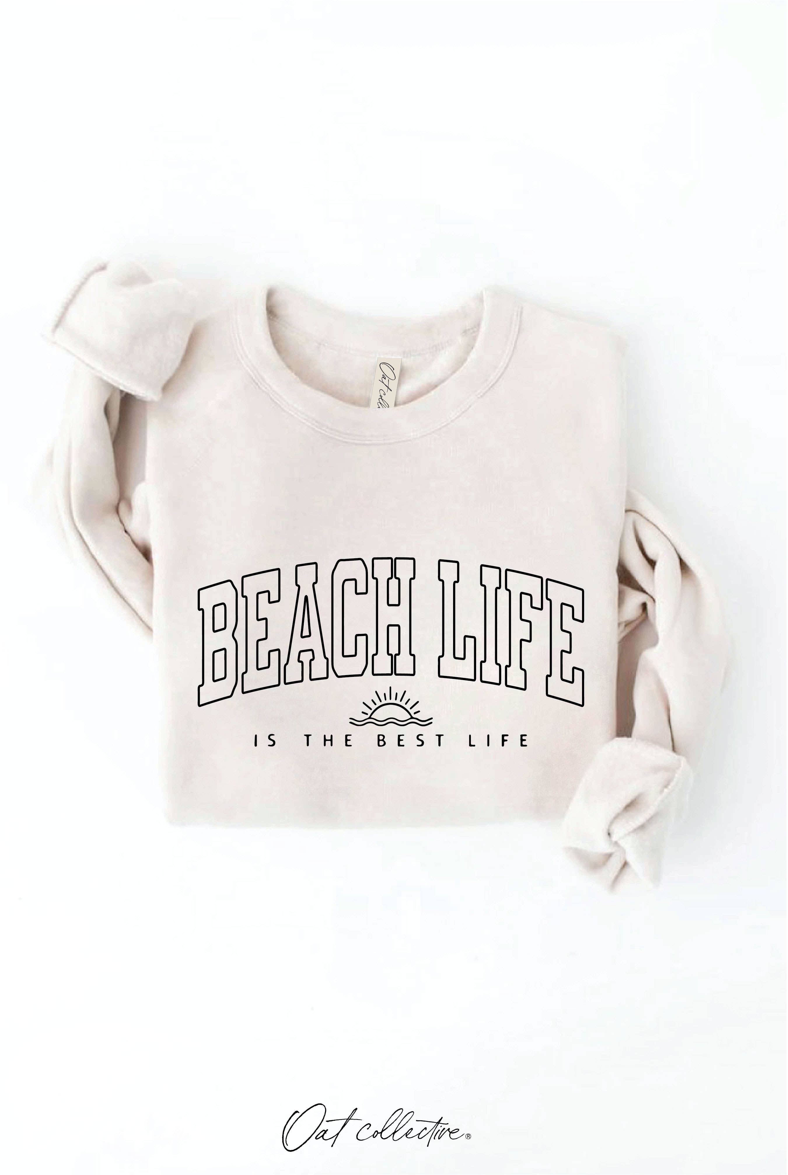 BEACH LIFE IS THE BEST LIFE Graphic Sweatshirt