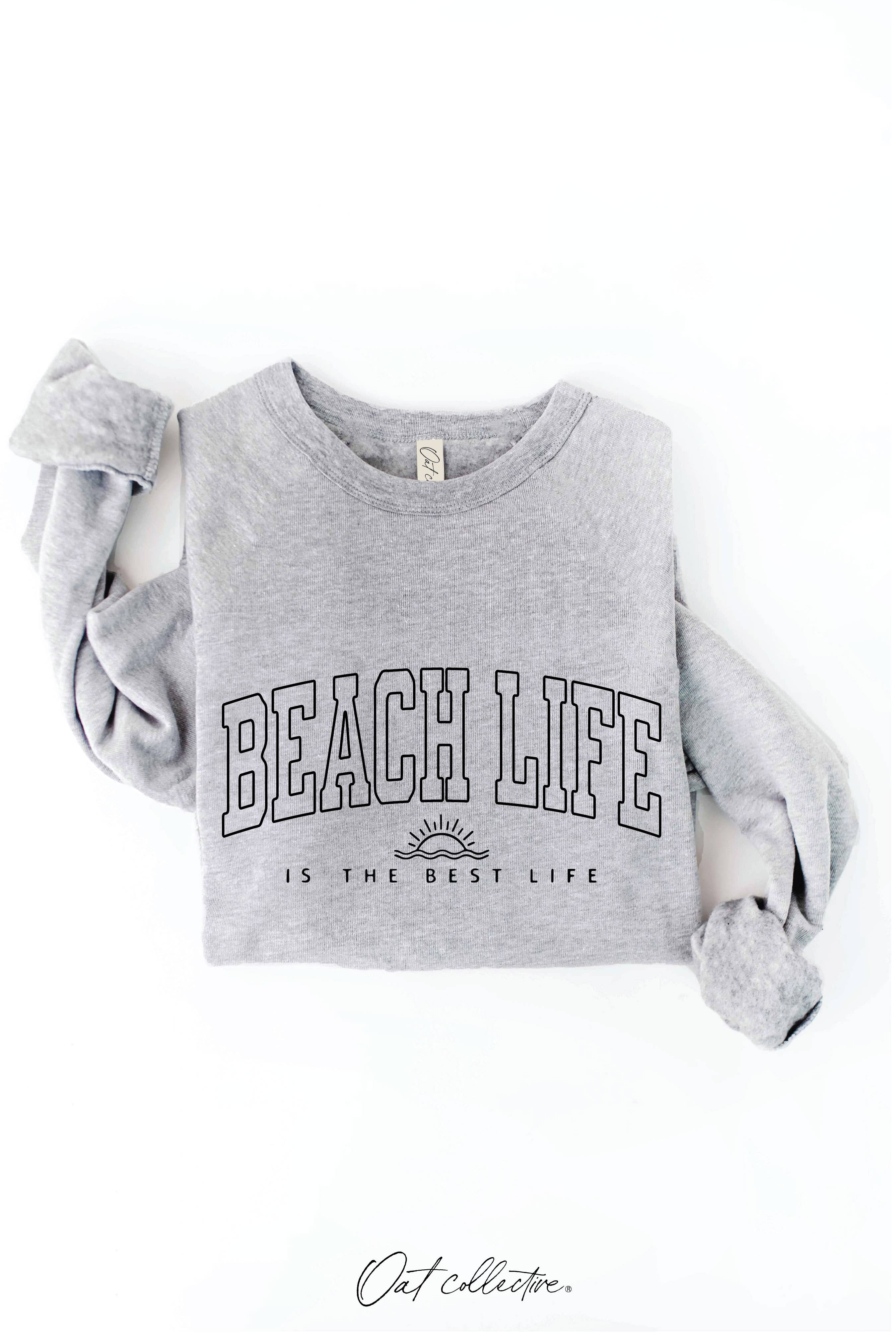 BEACH LIFE IS THE BEST LIFE Graphic Sweatshirt