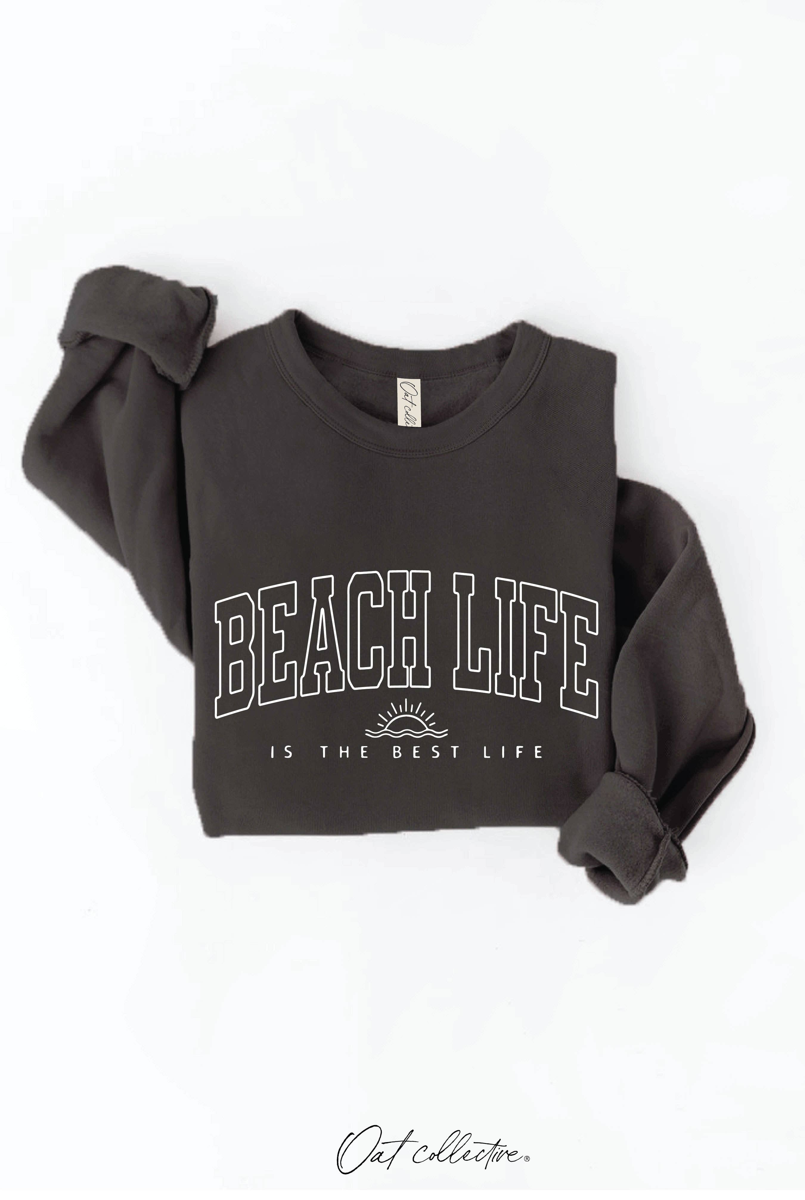 BEACH LIFE IS THE BEST LIFE Graphic Sweatshirt