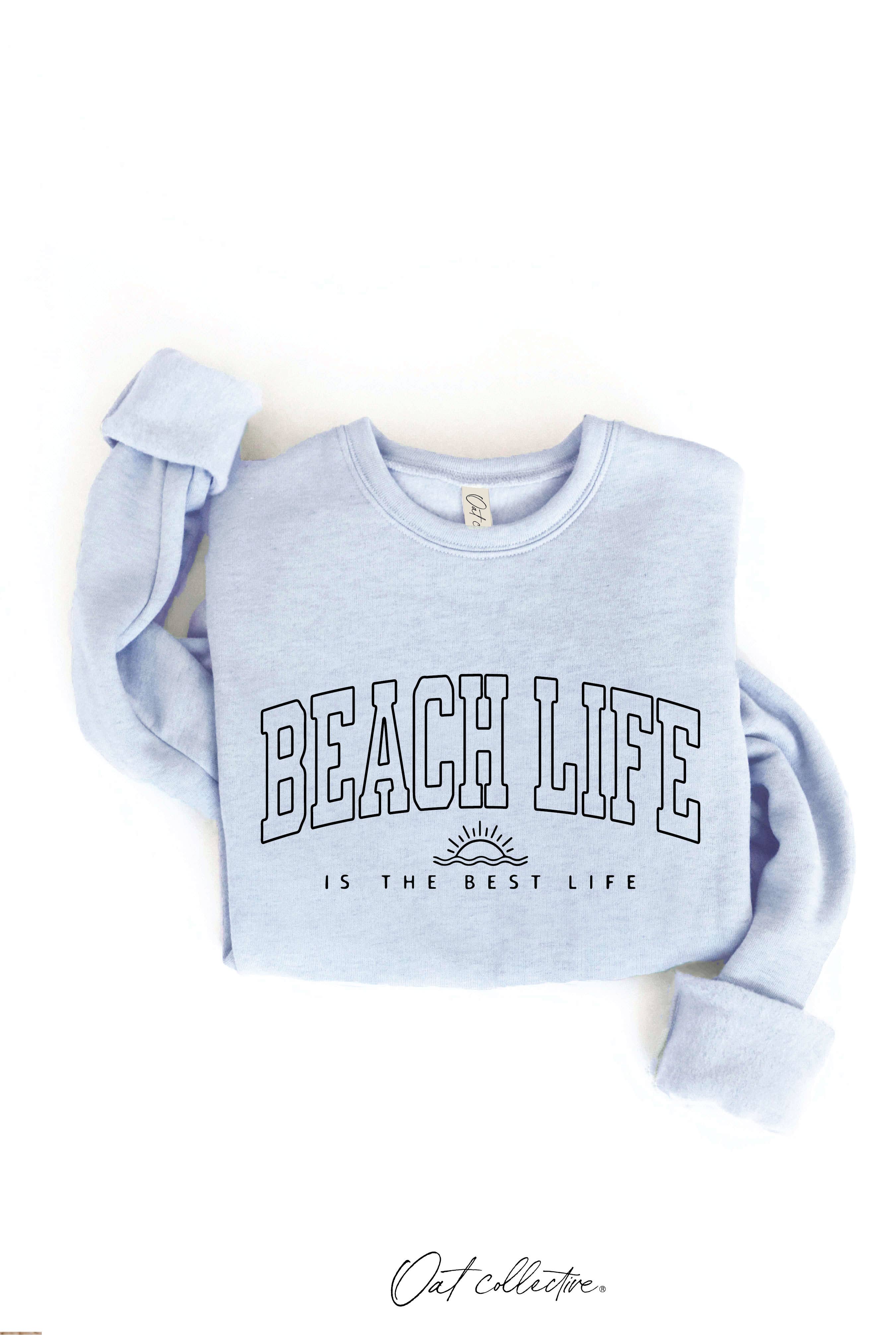 BEACH LIFE IS THE BEST LIFE Graphic Sweatshirt